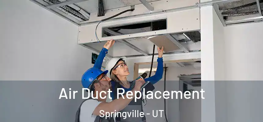  Air Duct Replacement Springville - UT