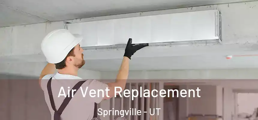 Air Vent Replacement Springville - UT