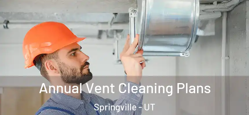  Annual Vent Cleaning Plans Springville - UT