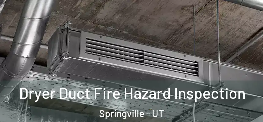  Dryer Duct Fire Hazard Inspection Springville - UT