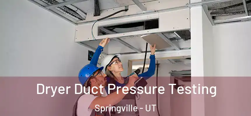  Dryer Duct Pressure Testing Springville - UT