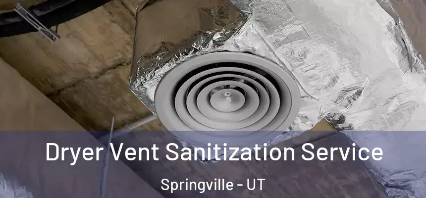  Dryer Vent Sanitization Service Springville - UT