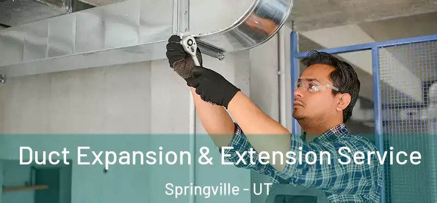  Duct Expansion & Extension Service Springville - UT