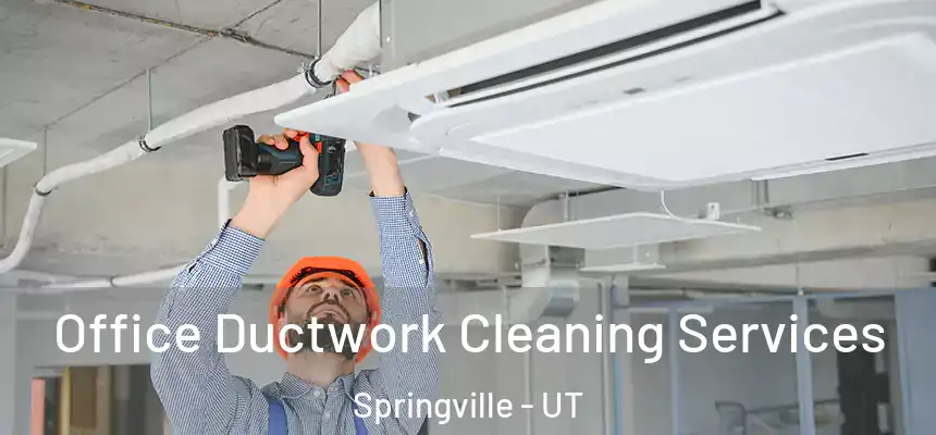  Office Ductwork Cleaning Services Springville - UT