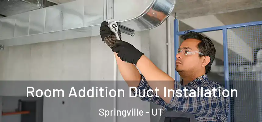  Room Addition Duct Installation Springville - UT
