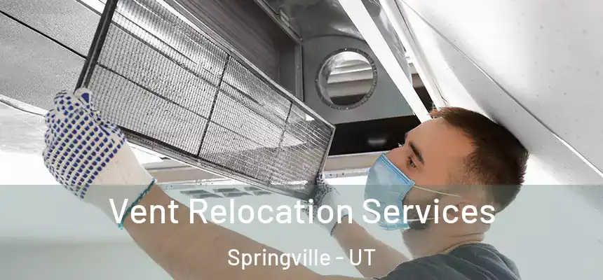 Vent Relocation Services Springville - UT